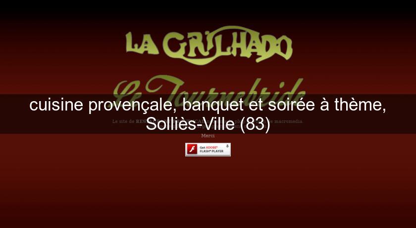 cuisine provençale, banquet et soirée à thème, Solliès-Ville (83)