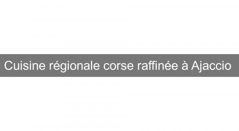 Cuisine régionale corse raffinée à Ajaccio Cuisine régionale corse raffinée à Ajaccio