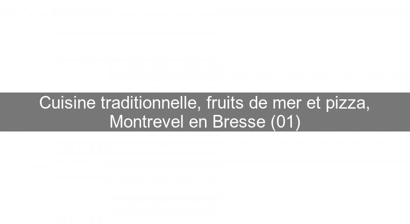 Cuisine traditionnelle, fruits de mer et pizza, Montrevel en Bresse (01) Cuisine traditionnelle, fruits de mer et pizza, Montrevel en Bresse (01)