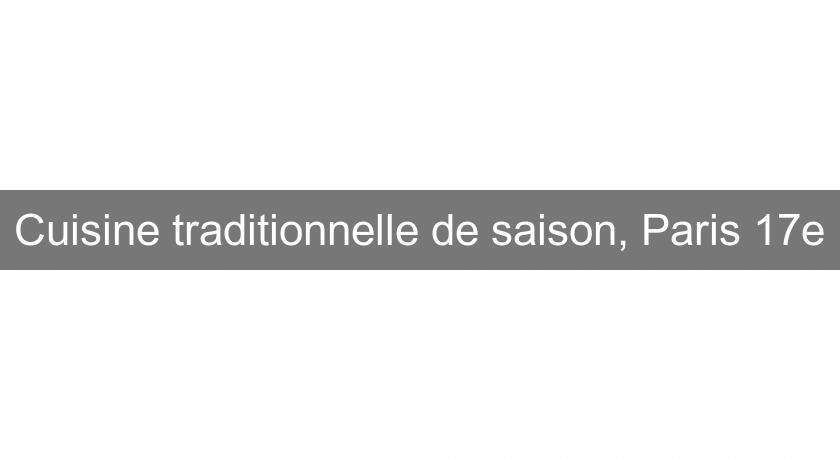Cuisine traditionnelle de saison, Paris 17e Cuisine traditionnelle de saison, Paris 17e