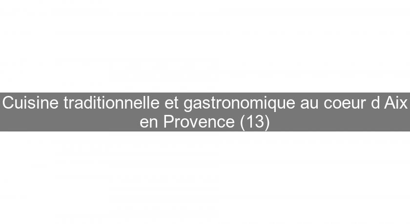 Cuisine traditionnelle et gastronomique au coeur d'Aix en Provence (13) Cuisine traditionnelle et gastronomique au coeur d'Aix en Provence (13)