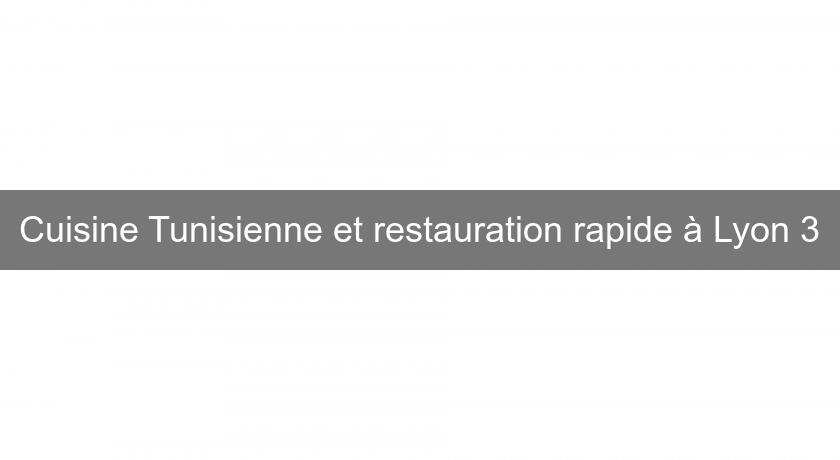 Cuisine Tunisienne et restauration rapide à Lyon 3