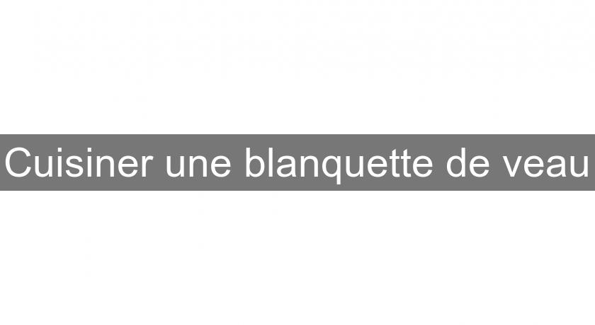 Cuisiner une blanquette de veau Cuisiner une blanquette de veau