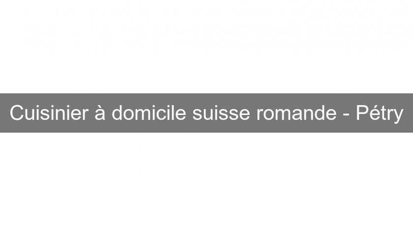 Cuisinier à domicile suisse romande - Pétry Cuisinier à domicile suisse romande - Pétry