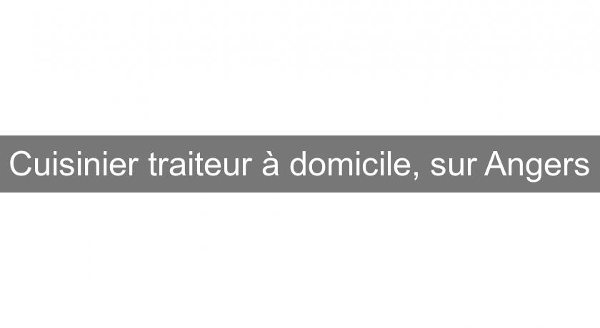 Cuisinier traiteur à domicile, sur Angers Cuisinier traiteur à domicile, sur Angers