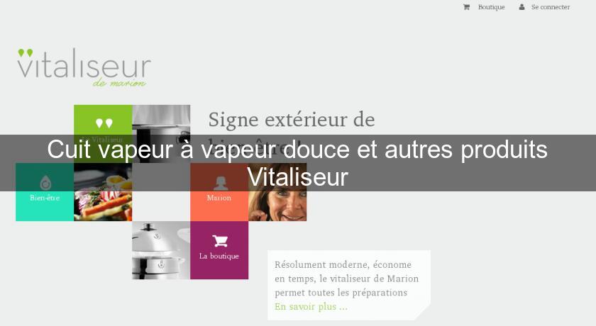 Cuit vapeur à vapeur douce et autres produits Vitaliseur