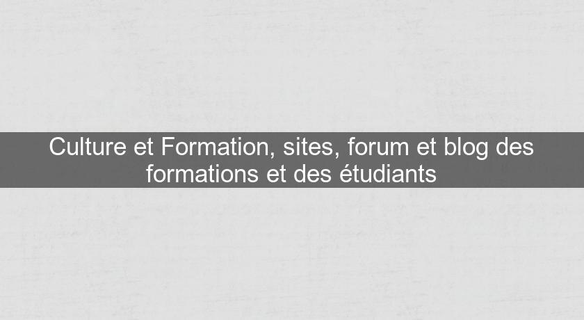 Culture et Formation, sites, forum et blog des formations et des étudiants