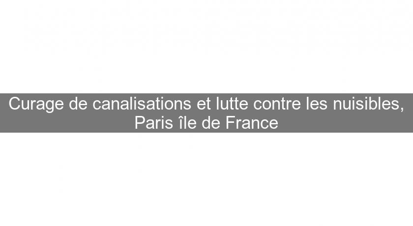 Curage de canalisations et lutte contre les nuisibles, Paris île de France Curage de canalisations et lutte contre les nuisibles, Paris île de France