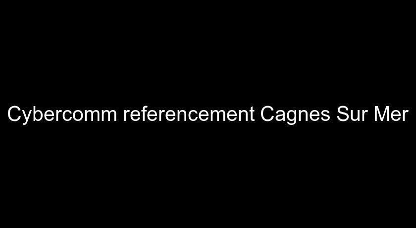Cybercomm referencement Cagnes Sur Mer Cybercomm referencement Cagnes Sur Mer