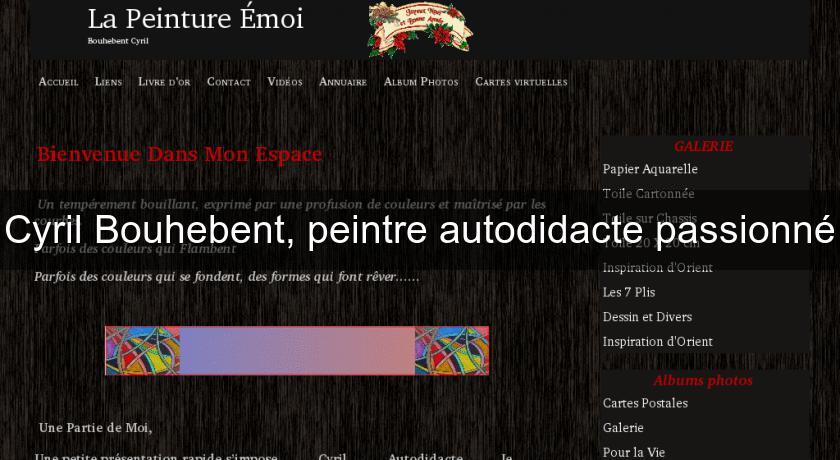 Cyril Bouhebent, peintre autodidacte passionné Cyril Bouhebent, peintre autodidacte passionné