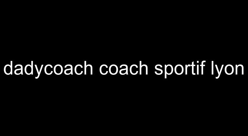 dadycoach coach sportif lyon