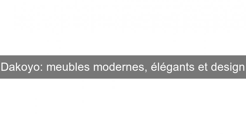 Dakoyo: meubles modernes, élégants et design Dakoyo: meubles modernes, élégants et design