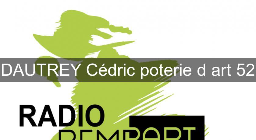 DAUTREY Cédric poterie d'art 52 DAUTREY Cédric poterie d'art 52