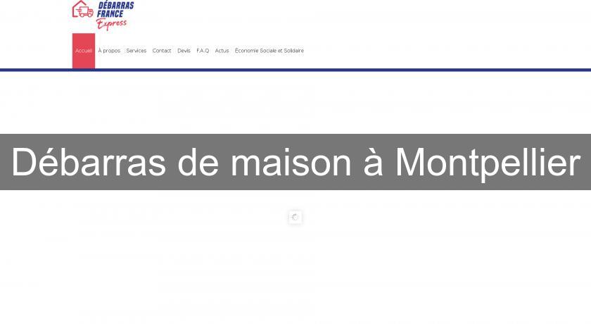 Débarras de maison à Montpellier Débarras de maison à Montpellier