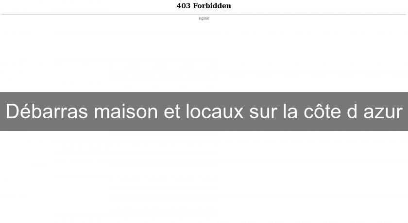 Débarras maison et locaux sur la côte d'azur
