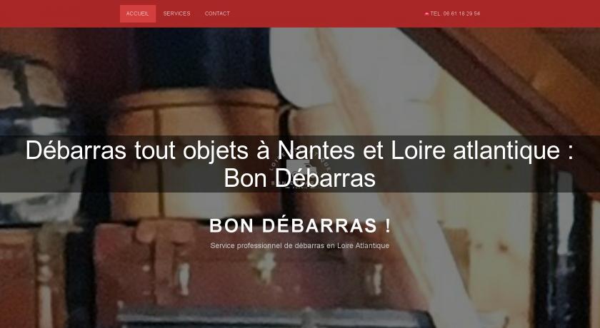 Débarras tout objets à Nantes et Loire atlantique : Bon Débarras