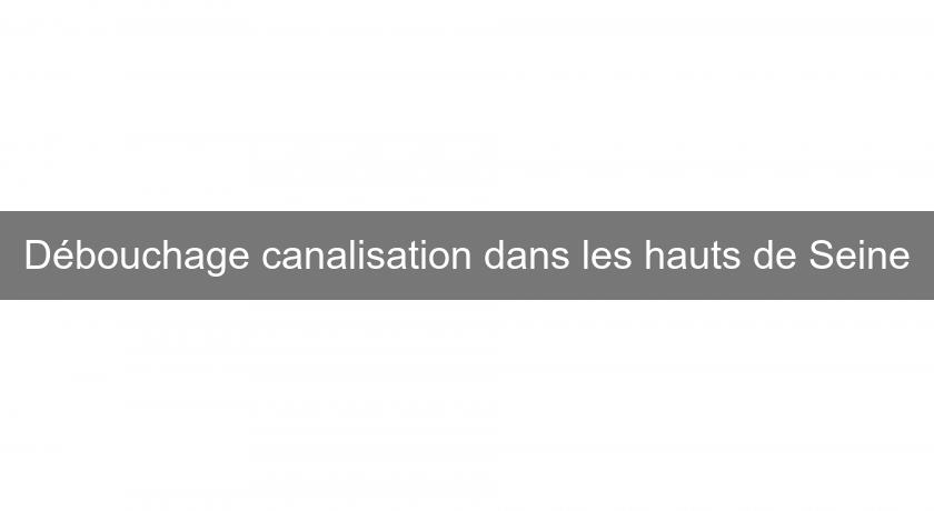Débouchage canalisation dans les hauts de Seine Débouchage canalisation dans les hauts de Seine