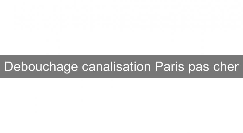 Debouchage canalisation Paris pas cher Debouchage canalisation Paris pas cher