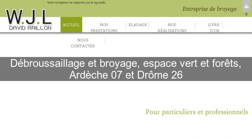 Débroussaillage et broyage, espace vert et forêts, Ardèche 07 et Drôme 26 Débroussaillage et broyage, espace vert et forêts, Ardèche 07 et Drôme 26