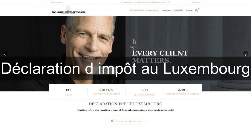 Déclaration d'impôt au Luxembourg Déclaration d'impôt au Luxembourg