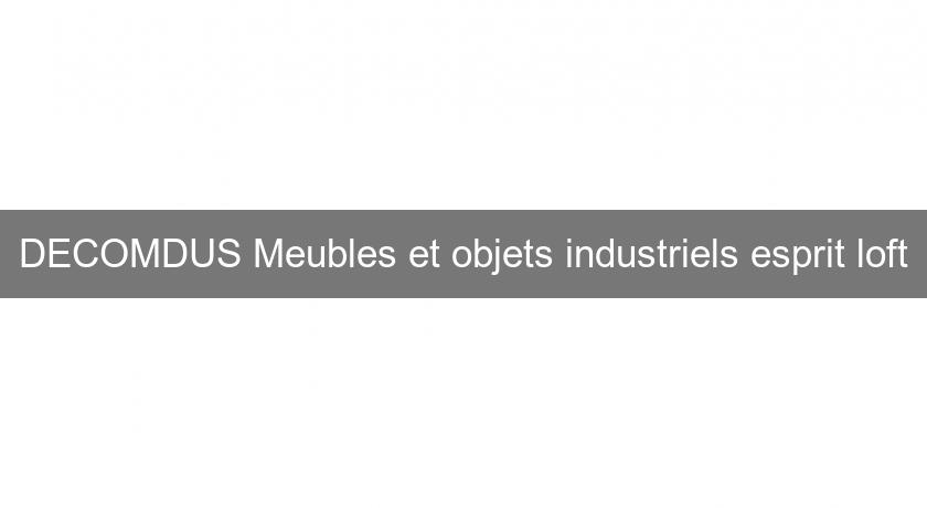 DECOMDUS Meubles et objets industriels esprit loft