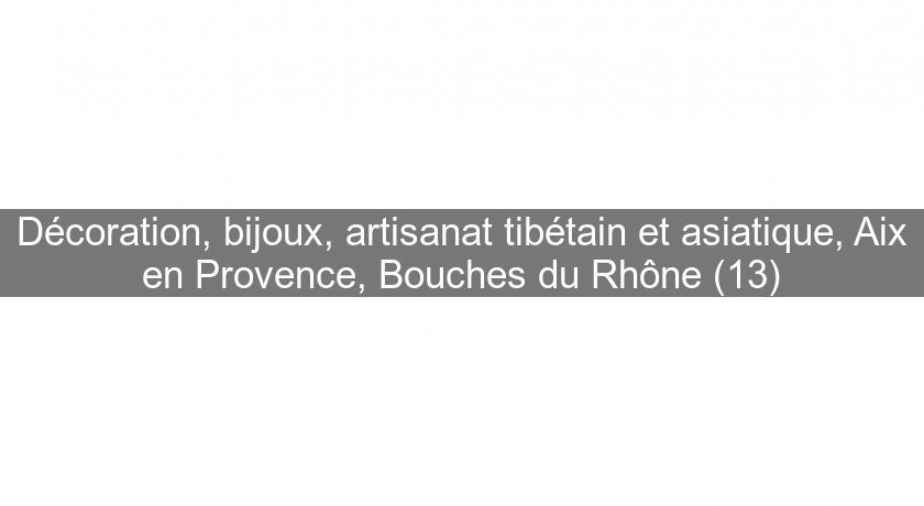 Décoration, bijoux, artisanat tibétain et asiatique, Aix en Provence, Bouches du Rhône (13) Décoration, bijoux, artisanat tibétain et asiatique, Aix en Provence, Bouches du Rhône (13)
