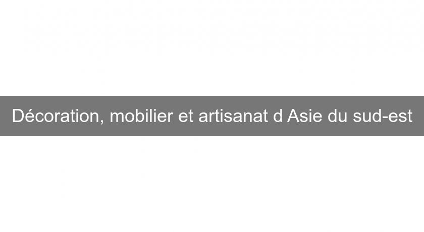 Décoration, mobilier et artisanat d'Asie du sud-est