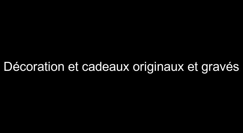 Décoration et cadeaux originaux et gravés Décoration et cadeaux originaux et gravés