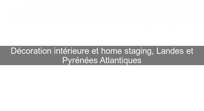 Décoration intérieure et home staging, Landes et Pyrénées Atlantiques