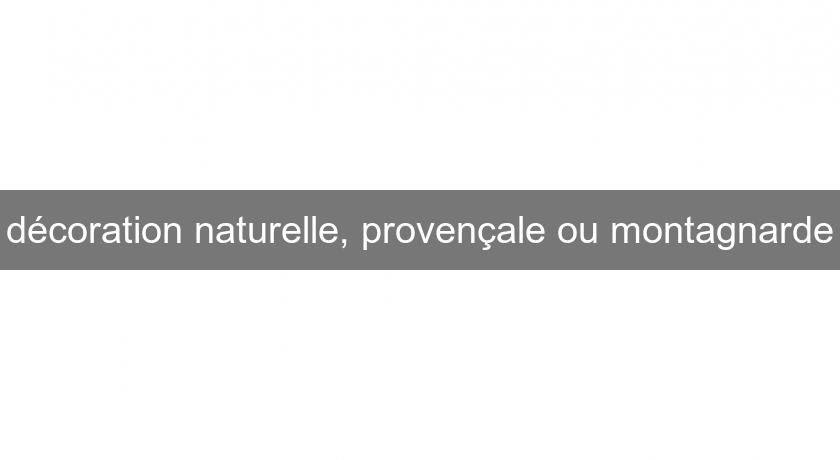 décoration naturelle, provençale ou montagnarde décoration naturelle, provençale ou montagnarde