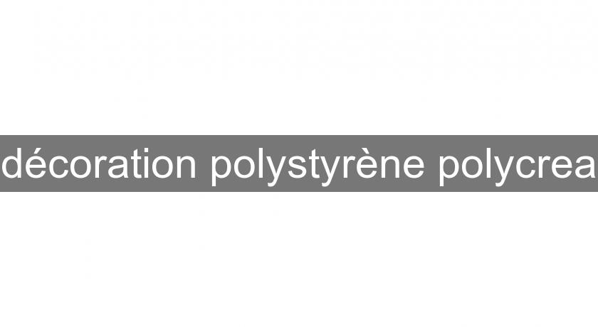 décoration polystyrène polycrea