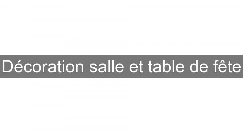 Décoration salle et table de fête Décoration salle et table de fête