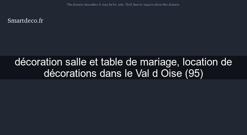 décoration salle et table de mariage, location de décorations dans le Val d'Oise (95)