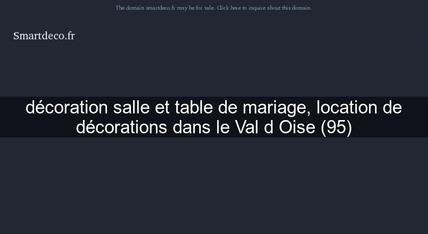 décoration salle et table de mariage, location de décorations dans le Val d'Oise (95) décoration salle et table de mariage, location de décorations dans le Val d'Oise (95)