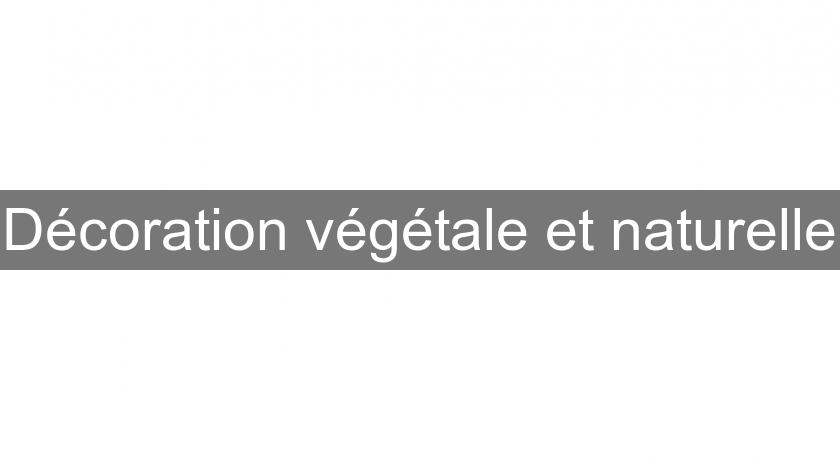 Décoration végétale et naturelle Décoration végétale et naturelle