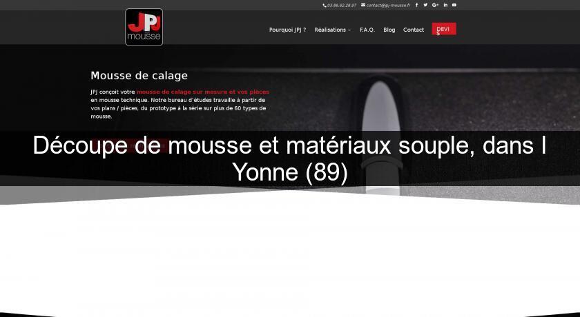 Découpe de mousse et matériaux souple, dans l'Yonne (89) Découpe de mousse et matériaux souple, dans l'Yonne (89)