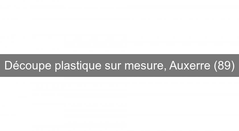 Découpe plastique sur mesure, Auxerre (89)