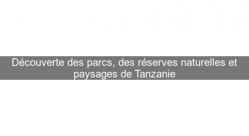 Découverte des parcs, des réserves naturelles et paysages de Tanzanie