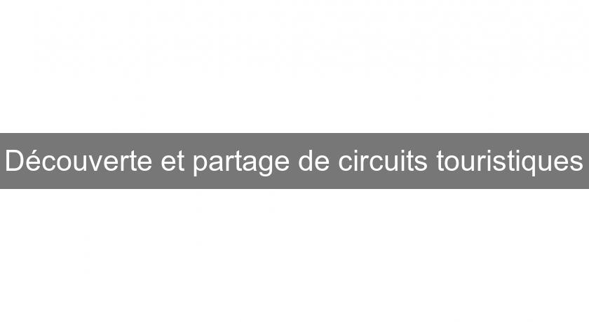 Découverte et partage de circuits touristiques Découverte et partage de circuits touristiques