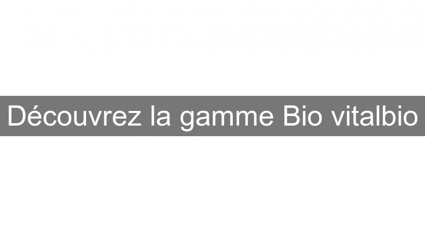 Découvrez la gamme Bio vitalbio