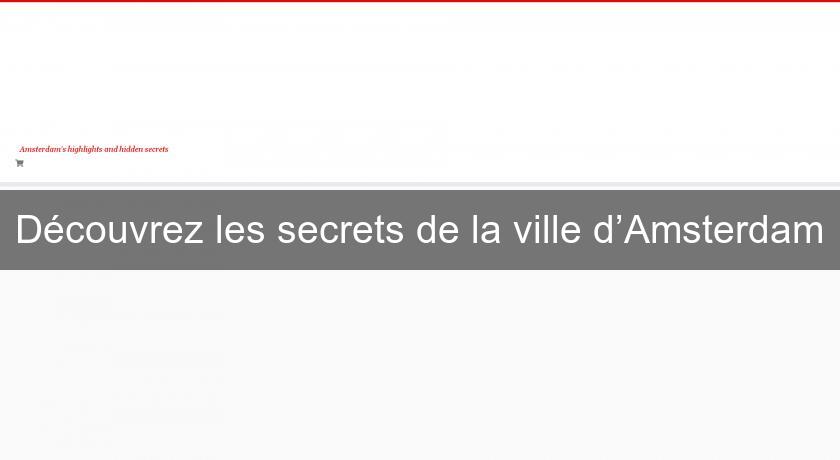 Découvrez les secrets de la ville d’Amsterdam