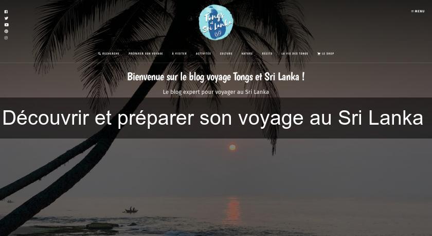 Découvrir et préparer son voyage au Sri Lanka Découvrir et préparer son voyage au Sri Lanka