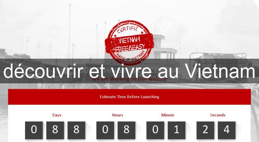découvrir et vivre au Vietnam découvrir et vivre au Vietnam