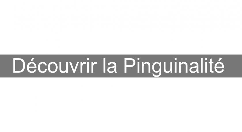 Découvrir la Pinguinalité Découvrir la Pinguinalité