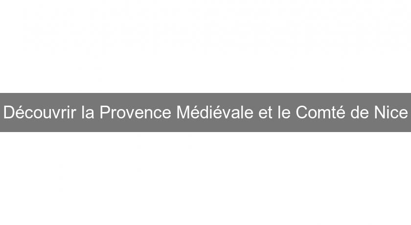 Découvrir la Provence Médiévale et le Comté de Nice