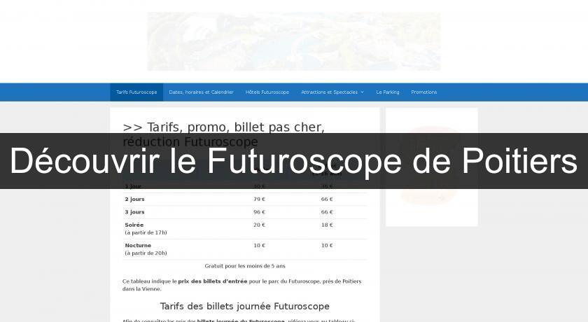 Découvrir le Futuroscope de Poitiers Découvrir le Futuroscope de Poitiers