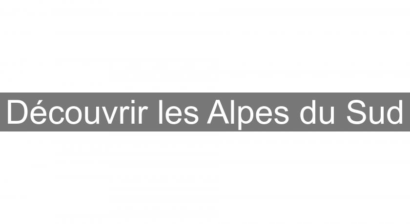 Découvrir les Alpes du Sud Découvrir les Alpes du Sud