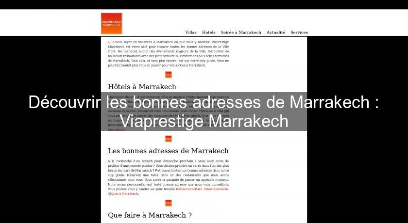 Découvrir les bonnes adresses de Marrakech : Viaprestige Marrakech Découvrir les bonnes adresses de Marrakech : Viaprestige Marrakech