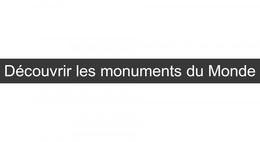 Découvrir les monuments du Monde