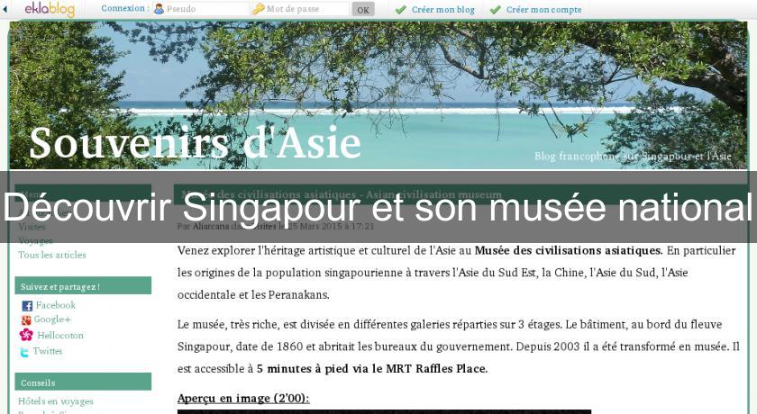 Découvrir Singapour et son musée national Découvrir Singapour et son musée national
